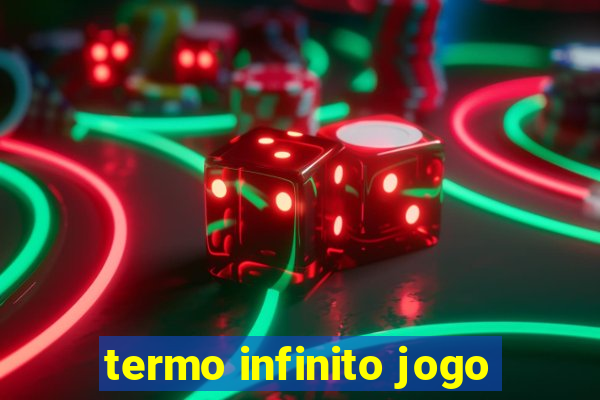 termo infinito jogo